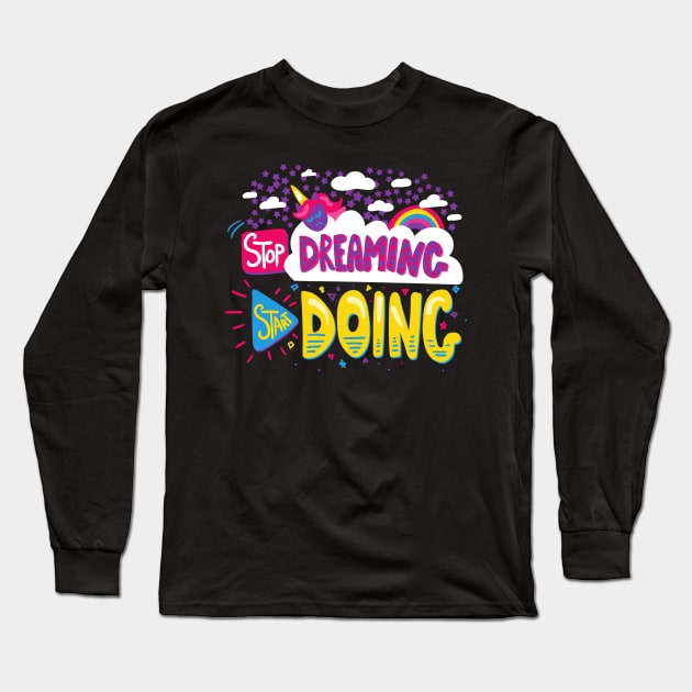 Stop Dreaming Start Doing Long Sleeve T-Shirt by Elysian Alcove